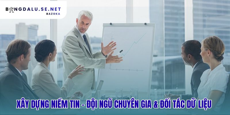 Đội ngũ chuyên gia cùng đối tác dữ liệu hàng đầu xây dựng niềm tin